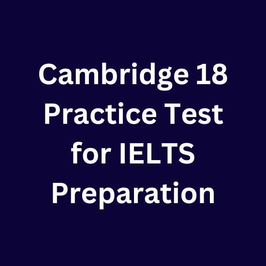 Cambridge 18 Practice Test - IELTS Worldly