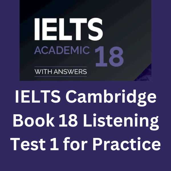 IELTS Cambridge Book 18 Listening Test 1 - IELTS Worldly